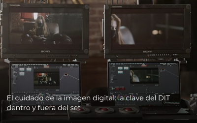 El cuidado de la imagen digital: la clave del DIT dentro y fuera del set